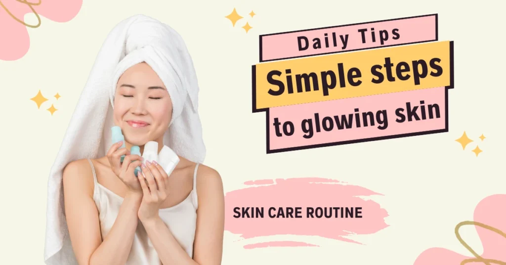 Clear Skin Care Routine tips for a Healthy Glow